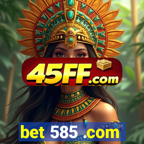 bet 585 .com